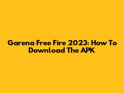Garena Free Fire 2023: How To Download The APK