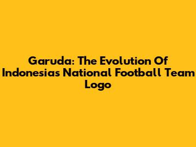 Garuda: The Evolution Of Indonesia's National Football Team Logo