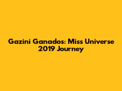 Gazini Ganados: Miss Universe 2019 Journey
