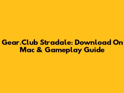 Gear.Club Stradale: Download On Mac & Gameplay Guide