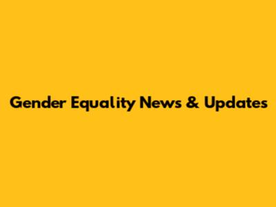 Gender Equality News & Updates