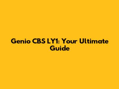 Genio CBS LY1: Your Ultimate Guide