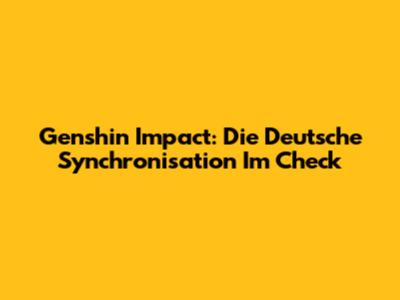 Genshin Impact: Die Deutsche Synchronisation Im Check