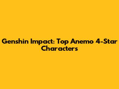 Genshin Impact: Top Anemo 4-Star Characters