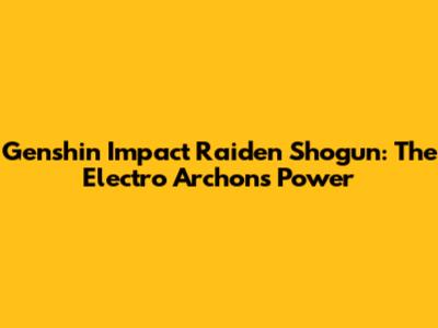 Genshin Impact Raiden Shogun: The Electro Archon's Power