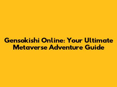 Gensokishi Online: Your Ultimate Metaverse Adventure Guide