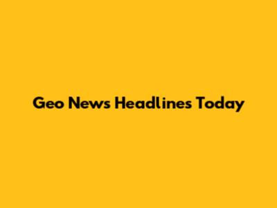 Geo News Headlines Today