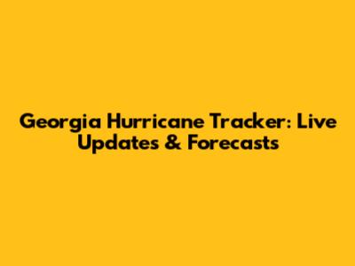 Georgia Hurricane Tracker: Live Updates & Forecasts