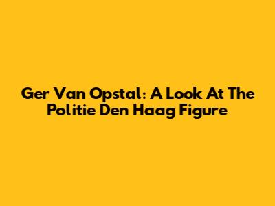 Ger Van Opstal: A Look At The Politie Den Haag Figure