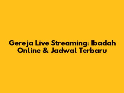 Gereja Live Streaming: Ibadah Online & Jadwal Terbaru