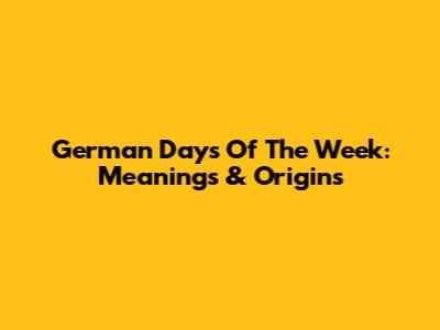 German Days Of The Week: Meanings & Origins