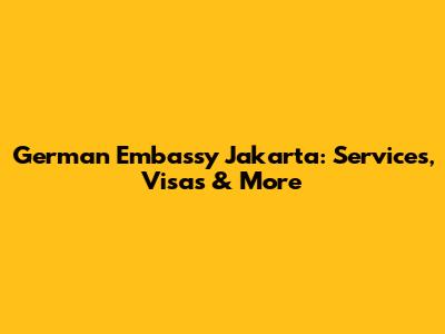 German Embassy Jakarta: Services, Visas & More