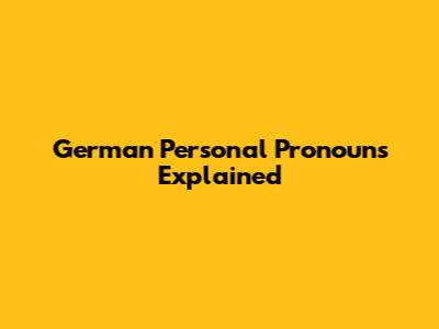 German Personal Pronouns Explained