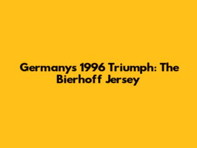 Germany's 1996 Triumph: The Bierhoff Jersey