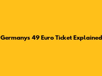 Germany's 49 Euro Ticket Explained