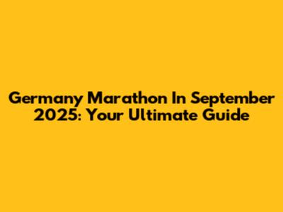 Germany Marathon In September 2025: Your Ultimate Guide