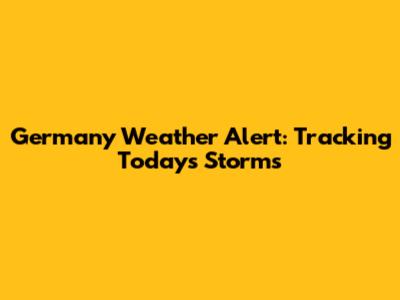 Germany Weather Alert: Tracking Today's Storms