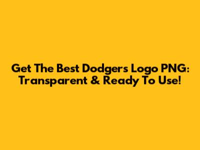 Get The Best Dodgers Logo PNG: Transparent & Ready To Use!