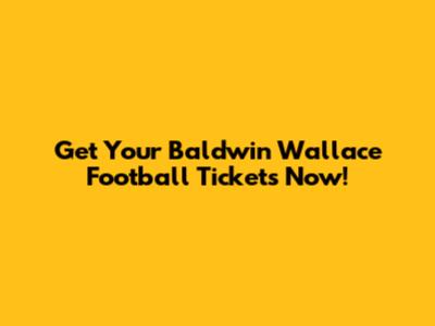 Get Your Baldwin Wallace Football Tickets Now!