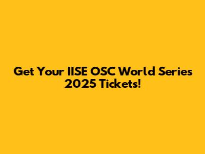 Get Your IISE OSC World Series 2025 Tickets!