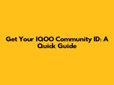 Get Your IQOO Community ID: A Quick Guide