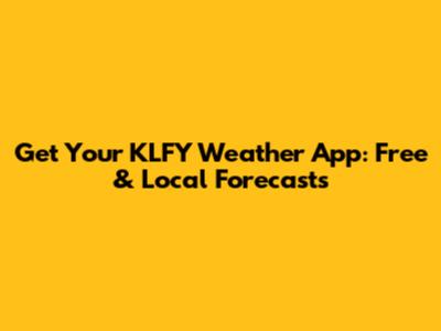 Get Your KLFY Weather App: Free & Local Forecasts