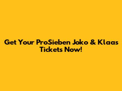 Get Your ProSieben Joko & Klaas Tickets Now!