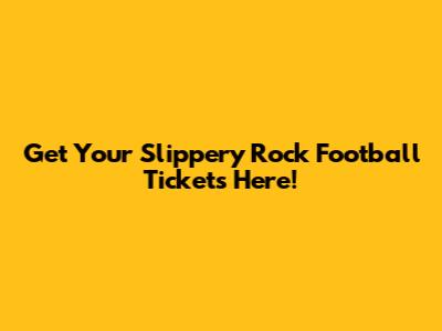 Get Your Slippery Rock Football Tickets Here!