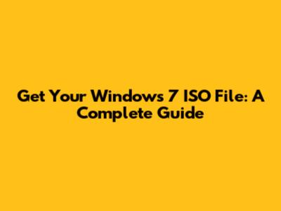 Get Your Windows 7 ISO File: A Complete Guide