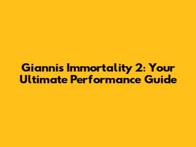 Giannis Immortality 2: Your Ultimate Performance Guide