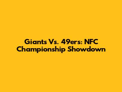 Giants Vs. 49ers: NFC Championship Showdown