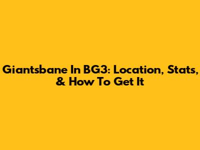 Giantsbane In BG3: Location, Stats, & How To Get It