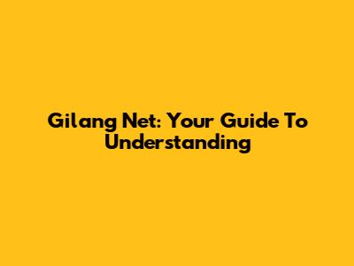 Gilang Net: Your Guide To Understanding