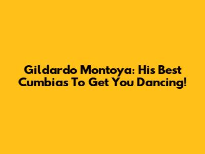 Gildardo Montoya: His Best Cumbias To Get You Dancing!