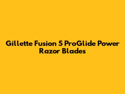 Gillette Fusion 5 ProGlide Power Razor Blades