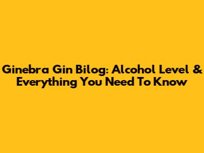 Ginebra Gin Bilog: Alcohol Level & Everything You Need To Know