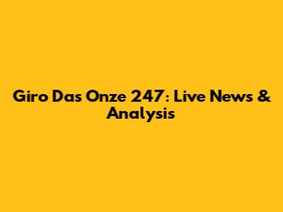 Giro Das Onze 247: Live News & Analysis