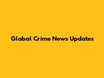 Global Crime News Updates