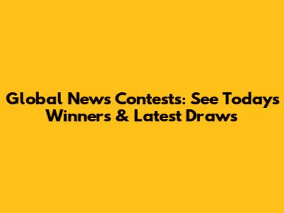 Global News Contests: See Today's Winners & Latest Draws