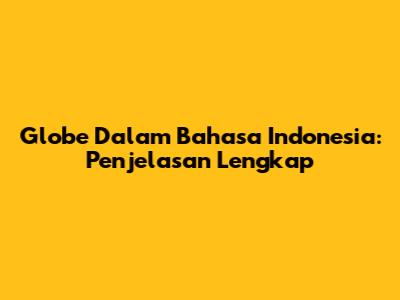 Globe Dalam Bahasa Indonesia: Penjelasan Lengkap