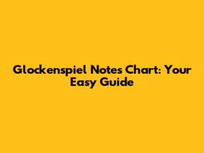 Glockenspiel Notes Chart: Your Easy Guide