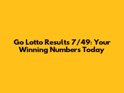 Go Lotto Results 7/49: Your Winning Numbers Today