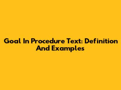 Goal In Procedure Text: Definition And Examples
