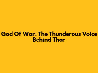 God Of War: The Thunderous Voice Behind Thor