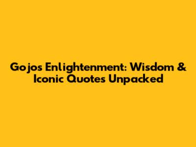 Gojo's Enlightenment: Wisdom & Iconic Quotes Unpacked