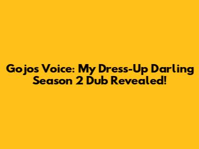 Gojo's Voice: My Dress-Up Darling Season 2 Dub Revealed!