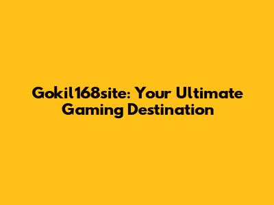 Gokil168site: Your Ultimate Gaming Destination