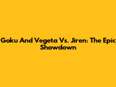 Goku And Vegeta Vs. Jiren: The Epic Showdown