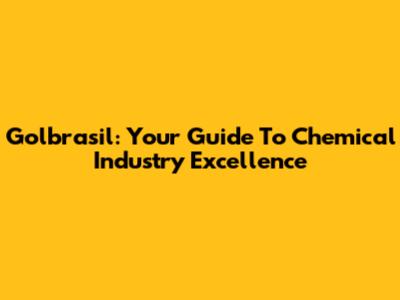 Golbrasil: Your Guide To Chemical Industry Excellence