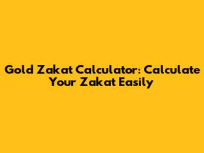 Gold Zakat Calculator: Calculate Your Zakat Easily